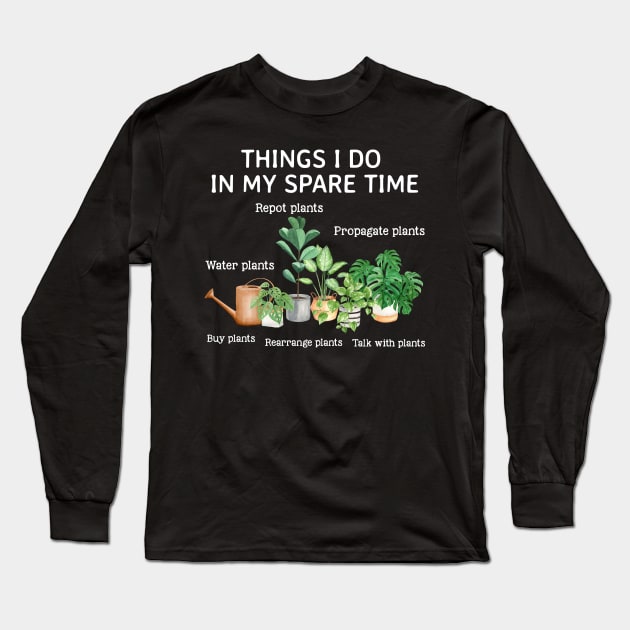 Things I Do In My Spare Time Plant Funny Gardener Long Sleeve T-Shirt by White Martian